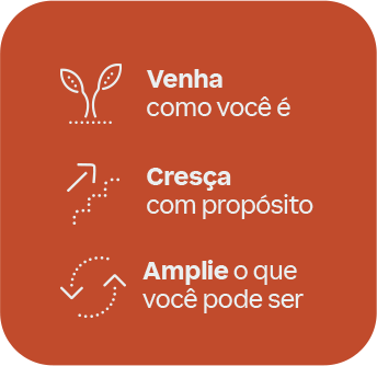 Conceitos: Venha como você é, Cresça com propósito, Amplie o que você pode ser